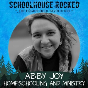 Cultivating Harmony: Homeschooling, Ministry, and Family Unity - Abby Joy, Part 2
