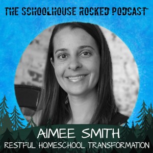 A Restful Homeschool Transformation, Part 1 - Aimee Smith