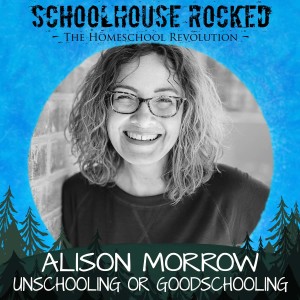 From Unschooling to Goodschooling - Alison Morrow on Simplified Homeschooling, Part 2 (Homeschool Survival Series)