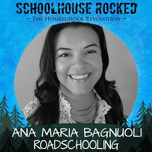 Adventures in Roadschooling - Ana Maria Bagnuoli, Part 3