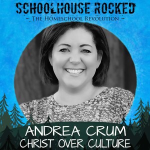 Christ Over Culture: Homeschooling in a Postmodern Era – Andrea Crum, Part 1