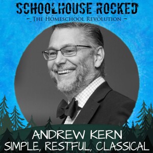 Practical Tips for Restful and Christ-Centered Homeschooling – Andrew Kern, Part 2