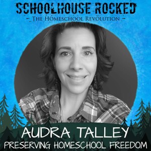 Preserving Homeschool Freedom: The Fight for Educational Independence – Audra Talley