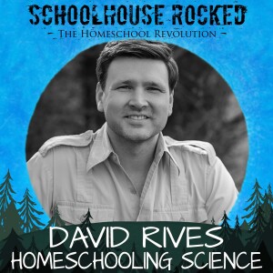 Teaching Science from a Biblical Worldview – David Rives, Part 1 (Homeschooling Every Subject)