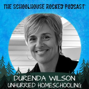 Encouragement for Unhurried Homeschooling - Durenda Wilson