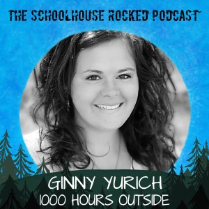 Ginny Yurich - 1000 Hours Outside, Part 3 - Best of the Schoolhouse Rocked Podcast!