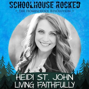 Cultivating a Strong Faith and Engaging Culture – Heidi St. John, Part 3
