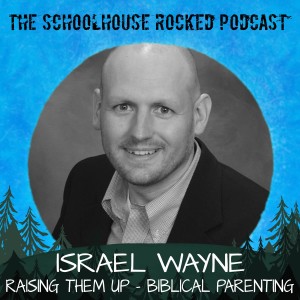 Raising Them Up - Parenting for Christians, Part 2 - Israel Wayne