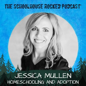 Homeschooling and Adoption - Jessica Mullen