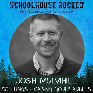 50 Things - Raising Children to Godly Adults - Josh Mulvihill, Part 2