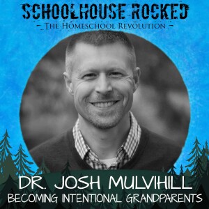 Becoming Intentional Grandparents – Dr. Josh Mulvihill, Part 3 (Family Series)