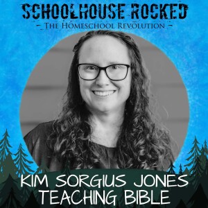 Teaching Bible: Help Your Kids Study the Word Effectively – Kim Sorgius Jones, Part 2 (Homeschooling Every Subject)