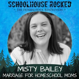 Marriage Tips for Homeschool Moms - Misty Bailey, Part 1 (Family Series)