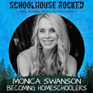 Becoming Homeschoolers: Faith, Family, and Freedom – Monica Swanson, Part 2