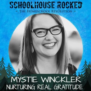 Nurturing Gratitude in Your Homeschool - Mystie Winckler, Part 3
