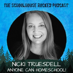 Anyone Can Homeschool! - Nicki Truesdell, Part 1