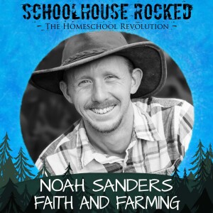 Cultivating God’s Creation: Ministry Through Homesteading – Noah Sanders, Part 3