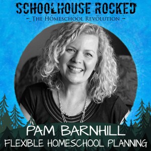 Flexible Homeschool Planning: Vision and Goal Setting – Pam Barnhill, Part 2