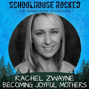 Becoming Joyful Mothers - Rachel Zwayne, Part 1