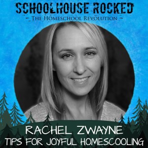 More Tips for Joyful Homeschooling - Rachel Zwayne, Part 3