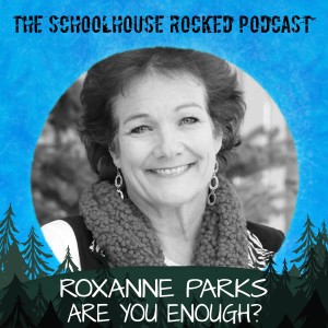 You ARE Enough! Roxanne Parks, Part 2 (Encore)