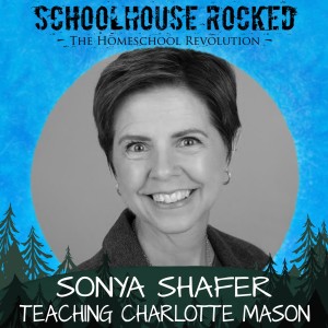 Teaching Charlotte Mason - Sonya Shafer, Part 2 (Homeschool Survival Series)