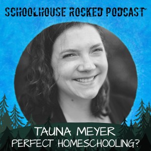 Homeschooling for the Mom who's Far From Perfect! Tauna Meyer, Part 2