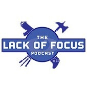 Lack of Focus: Episode 141 - IP inspired gaming