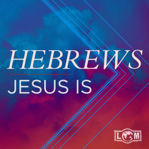 Hebrews: Jesus Is Better