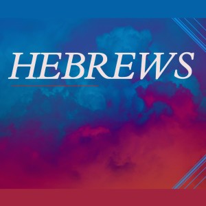 Hebrews: Jesus Is a Greater High Priest (Pt. 2)