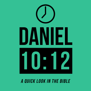 Daniel 10:12 - Episode 38