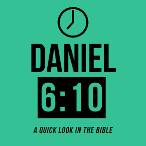 Daniel 6:10 - Episode 34