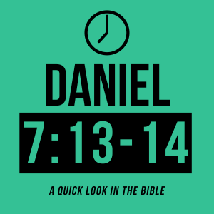 Daniel 7:13-14 - Episode 35