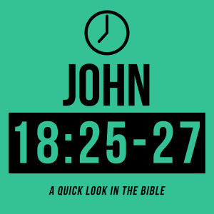 John 18:25-27 - Episode 25