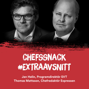 Extraavsnitt - Jan Helin, Programdirektör SVT och Thomas Mattsson, Chefredaktör Expressen