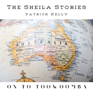 Sheila Stories #001 -- On to Toowoomba -- with Storyteller Pat Kelly