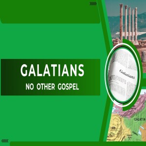 No Other Gospel Part 2 (Galatians 1:6-24)