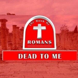 Dead To Sin (Romans 6:12-23)
