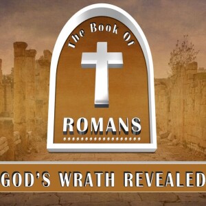 Romans 1:18-32: God’s Wrath Revealed