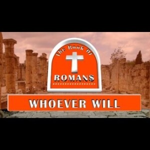 Whoever Will (Romans 10:1-21)