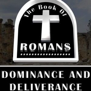 Dominance and Deliverance (Romans 7:1-25)
