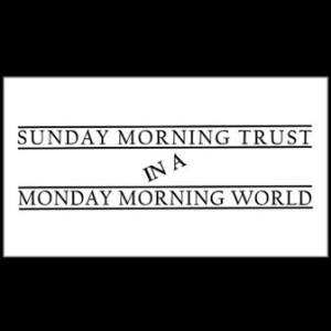 Sunday Morning Trust In A Monday Morning World Part 2 (Love And Faithfulness)
