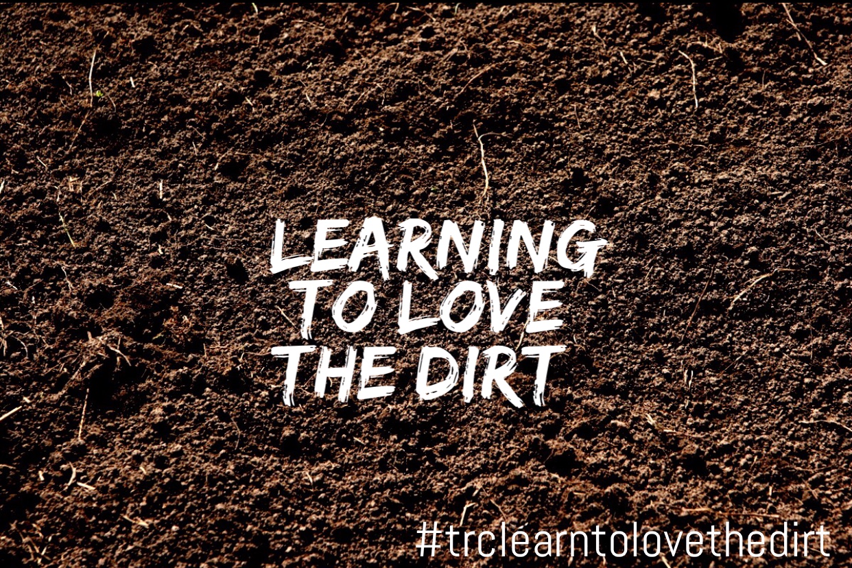Learning To Love The Dirt