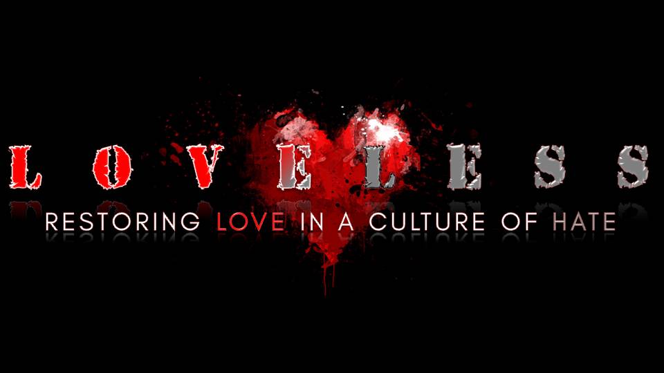 Loveless 3: Restoring Love In A Culture Of Hate
