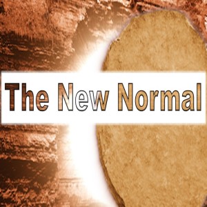 The New Normal (Resurrection Sunday 2020)