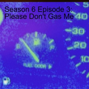 Season 6 Episode 3: Please Don't Gas Me