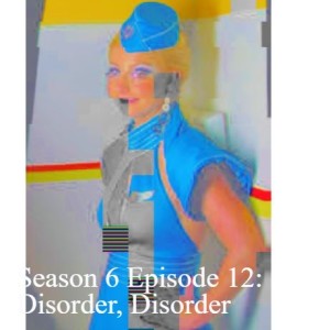 Season 6 Episode 12: Disorder, Disorder