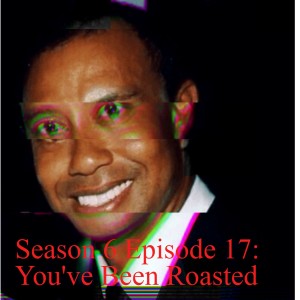 Season 6 Episode 17: You‘ve Been Roasted