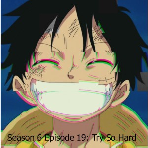 Season 6 Episode 19: Try So Hard