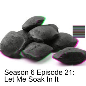 Season 6 Episode 21: Let Me Soak In It